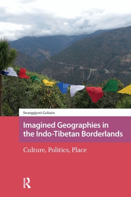 Swargajyoti Gohain - Imagined Geographies in the Indo-Tibetan Borderlands, E-bok