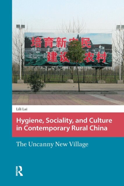 Lili Lai - Hygiene, Sociality, and Culture in Contemporary Rural China, E-bok