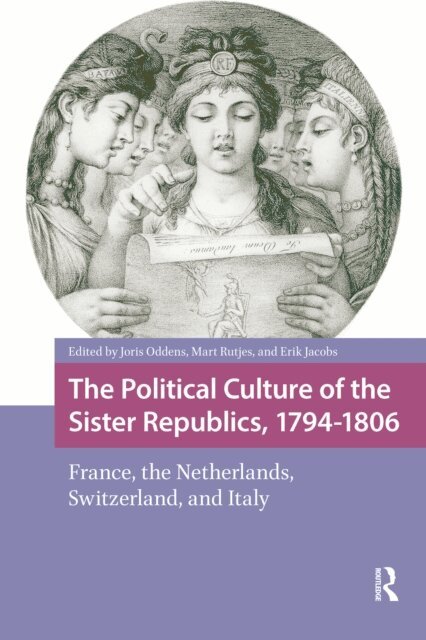 Erik Jacobs, Mart Rutjes, Joris Oddens - Political Culture of the Sister Republics, 1794-1806, E-bok