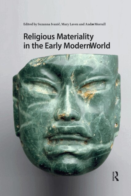 Andrew Morrall, Mary Laven, Suzanna Ivanic - Religious Materiality in the Early Modern World, E-bok