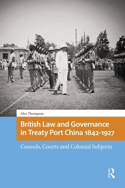 Alexander Thompson - British Law and Governance in Treaty Port China 1842-1927, E-bok