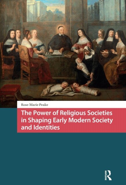 Rose-Marie Peake - Power of Religious Societies in Shaping Early Modern Society and Identities, E-bok
