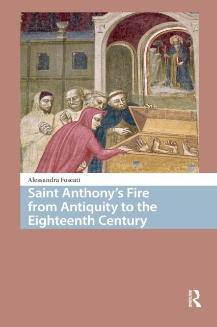 Alessandra Foscati - Saint Anthony's Fire from Antiquity to the Eighteenth Century, E-bok