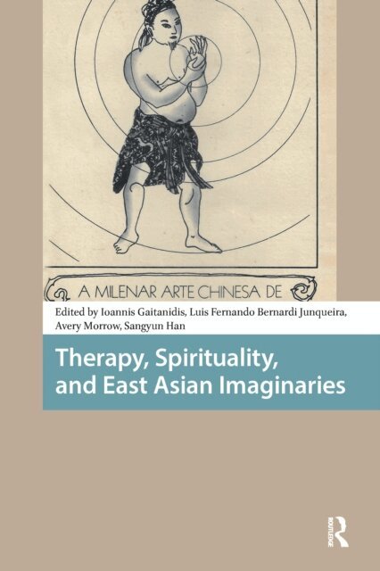 Sang-yun Han, Avery Morrow, Luis Fernando Bernardi Junqueira, Ioannis Gaitanidis - Therapy, Spirituality, and East Asian Imaginaries, E-bok