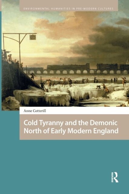 Anne Cotterill - Cold Tyranny and the Demonic North of Early Modern England, E-bok