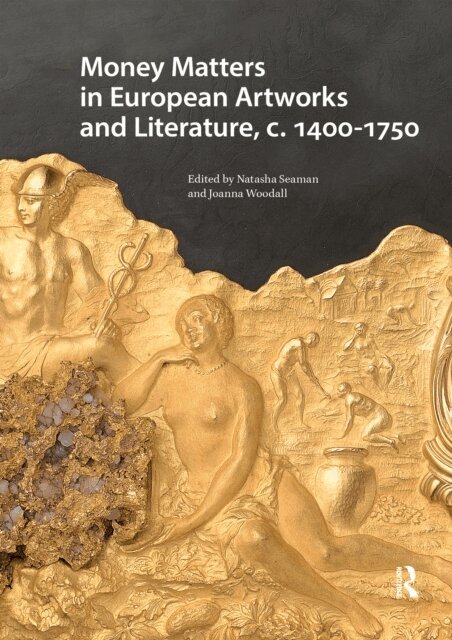Joanna Woodall, Natasha Seaman - Money Matters in European Artworks and Literature, c. 1400-1750, E-bok