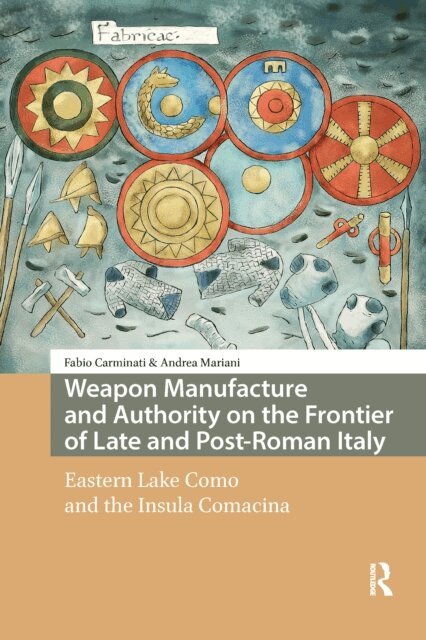 Andrea Mariani, Fabio Carminati - Weapon Manufacture and Authority on the Frontier of Late and Post-Roman Italy, E-bok