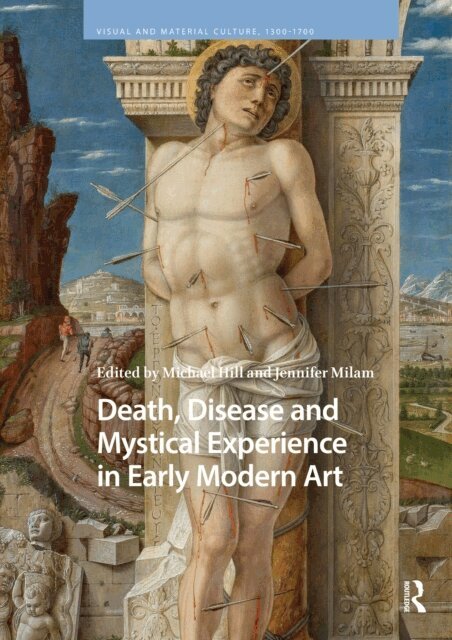 Jennifer Milam, Michael Hill - Death, Disease and Mystical Experience in Early Modern Art, E-bok