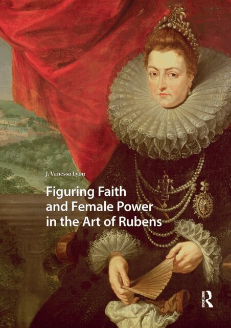 J. Vanessa Lyon - Figuring Faith and Female Power in the Art of Rubens, E-bok