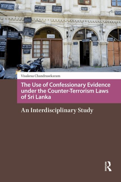 Visakesa Chandrasekaram - Use of Confessionary Evidence under the Counter-Terrorism Laws of Sri Lanka, E-bok