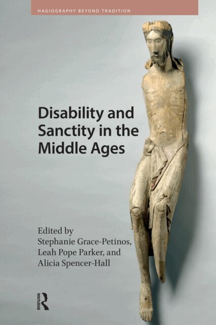 Alicia Spencer-Hall, Leah Parker, Stephanie Grace-Petinos - Disability and Sanctity in the Middle Ages, E-bok