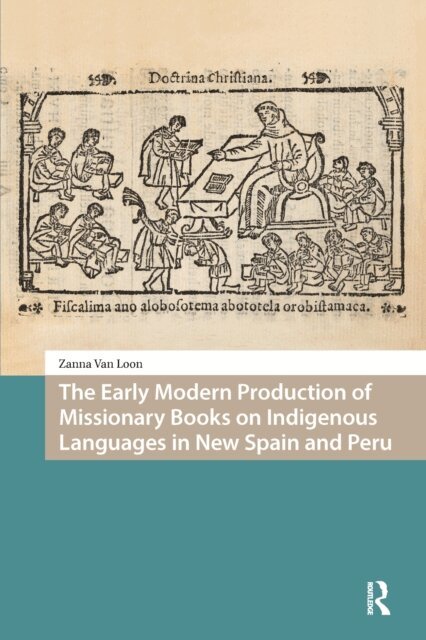 Zanna Van Loon - Early Modern Production of Missionary Books on Indigenous Languages in New Spain and Peru, E-bok