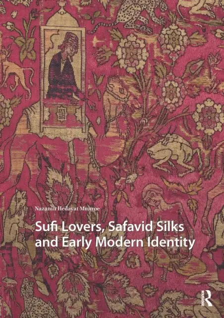 Nazanin Hedayat Munroe - Sufi Lovers, Safavid Silks and Early Modern Identity, E-bok. Tillgänglighet: Lägg i varukorg