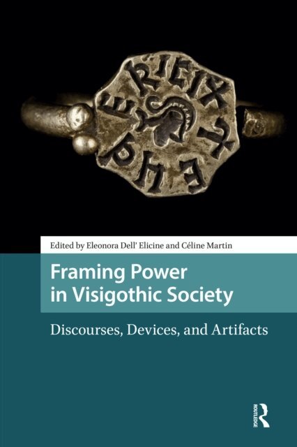 Celine Martin, Eleonora Dell' Elicine - Framing Power in Visigothic Society, E-bok
