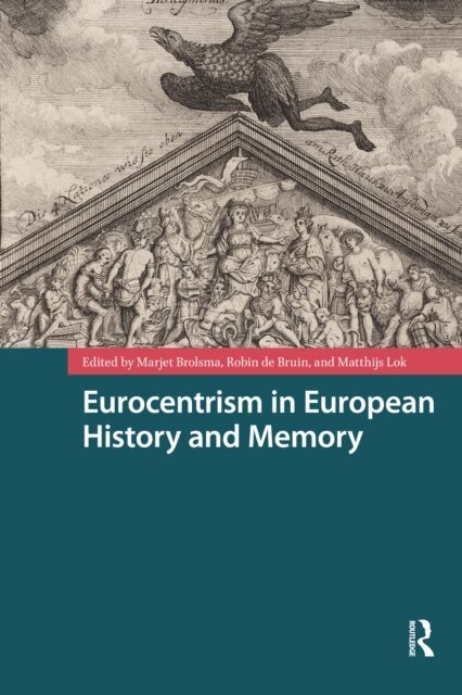 Matthijs Lok, Robin de Bruin, Marjet Brolsma - Eurocentrism in European History and Memory, E-bok