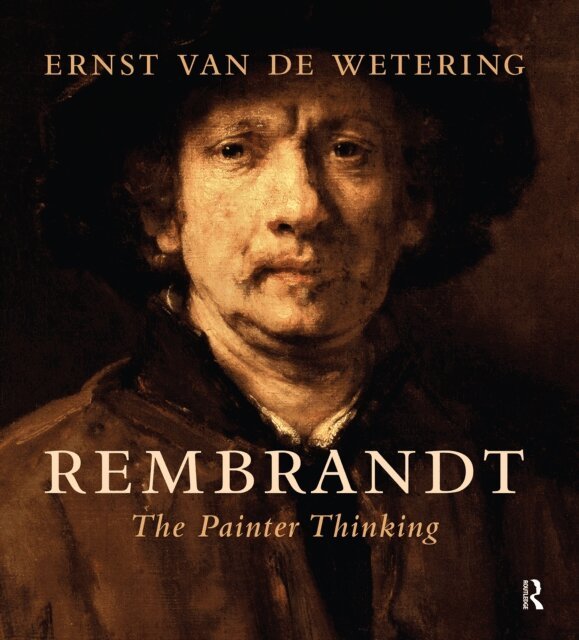 Ernst van de Wetering, Wardy Poelstra - Rembrandt. The Painter Thinking, E-bok