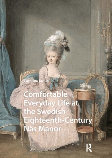 Carolina Brown - Comfortable Everyday Life at the Swedish Eighteenth-Century Nas Manor, E-bok