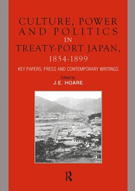 James Hoare - Culture, Power and Politics in Treaty-Port Japan, 1854-1899, E-bok