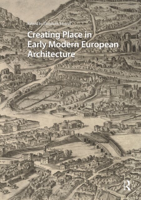 Elizabeth Merrill - Creating Place in Early Modern European Architecture, E-bok