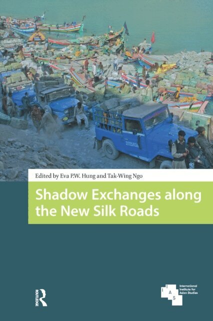 Tak-Wing Ngo, Eva P. W. Hung - Shadow Exchanges along the New Silk Roads, E-bok