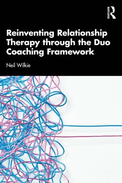 Neil Wilkie - Reinventing Relationship Therapy Through the Duo Coaching Framework, E-bok. Tillgänglighet: Lägg i varukorg