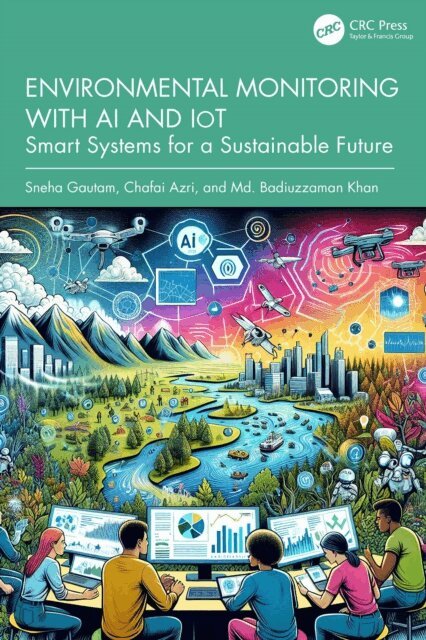Md. Badiuzzaman Khan, Chafai Azri, Sneha Gautam - Environmental Monitoring with AI and IoT, E-bok