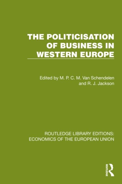 R.J. Jackson, M.P.C .M. Van Schendelen - Politicisation of Business in Western Europe, E-bok