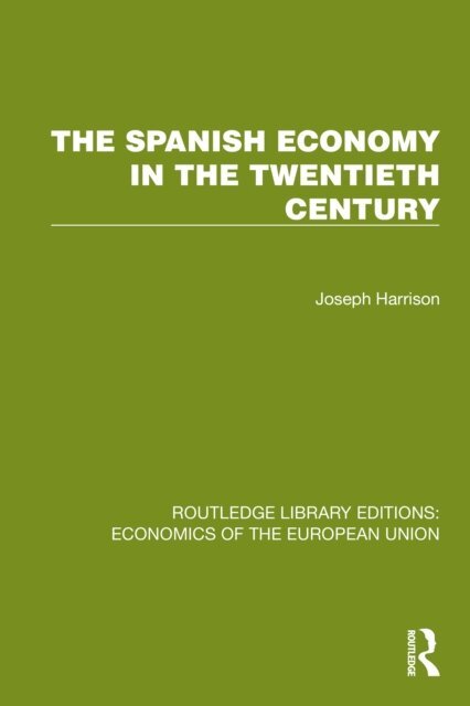 Joseph Harrison - Spanish Economy in the 20th Century, E-bok