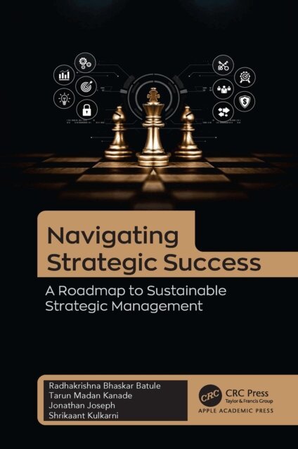Shrikaant Kulkarni, Jonathan Joseph, Tarun Madan Kanade, Radhakrishna Bhaskar Batule - Navigating Strategic Success, E-bok