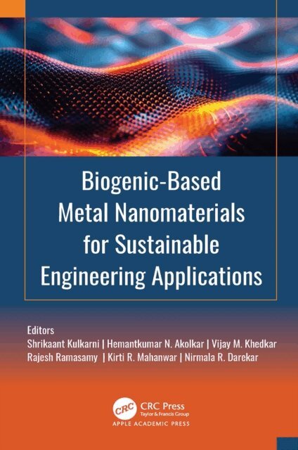 Nirmala R. Darekar, Kirti R. Mahanwar, Rajesh Ramasamy, Vijay M. Khedkar, Hemantkumar N. Akolkar, Shrikaant Kulkarni - Biogenic-Based Metal Nanomaterials for Sustainable Engineering Applications, E-bok