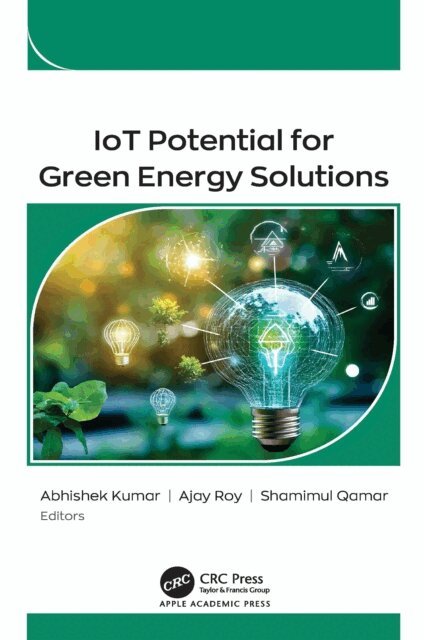 Shamimul Qamar, Ajay Roy, Abhishek Kumar - IoT Potential for Green Energy Solutions, E-bok