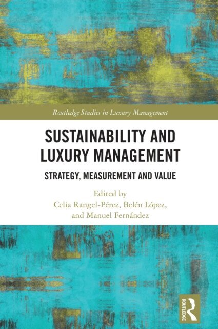 Manuel Fernandez, Belen Lopez, Celia Rangel-Perez - Sustainability and Luxury Management, E-bok