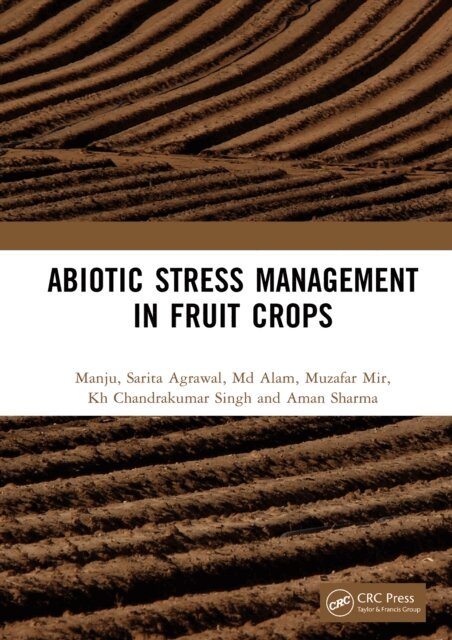 Aman Sharma, Kh Chandrakumar Singh, Muzafar Mir, Md Alam, Sarita Agrawal, Manju - Abiotic Stress Management in Fruit Crops, E-bok
