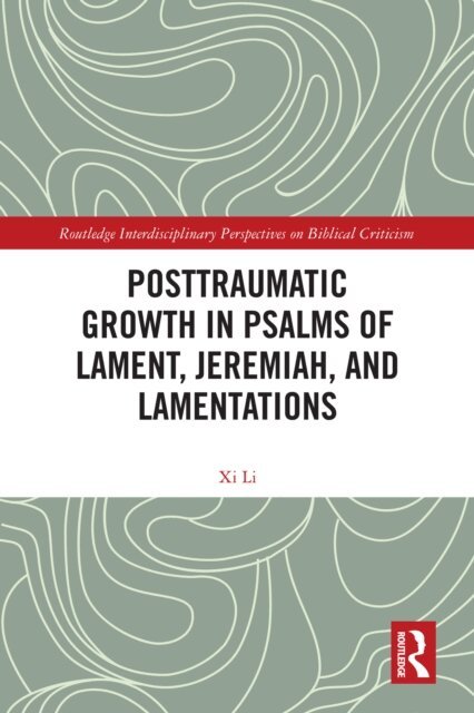Xi Li - Posttraumatic Growth in Psalms of Lament, Jeremiah, and Lamentations, E-bok
