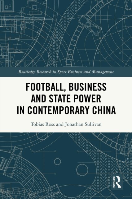 Jonathan Sullivan, Tobias Ross - Football, Business and State Power in Contemporary China, E-bok