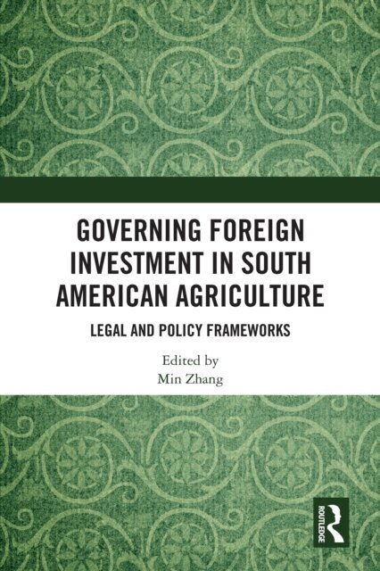 Min Zhang - Governing Foreign Investment in South American Agriculture, E-bok
