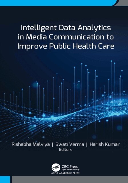 Harish Kumar, Swati Verma, Rishabha Malviya - Intelligent Data Analytics in Media Communication to Improve Public Health Care, E-bok