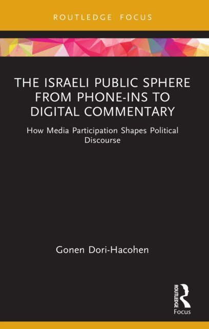 Gonen Dori-Hacohen - Israeli Public Sphere from Phone-ins to Digital Commentary, E-bok