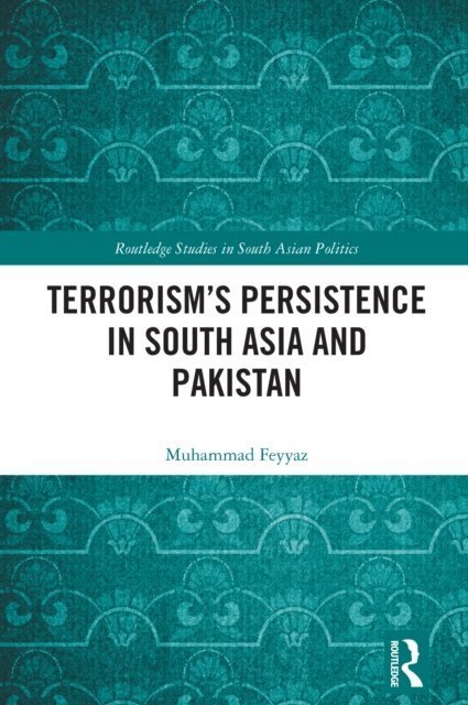 Terrorism's Persistence in South Asia and Pakistan