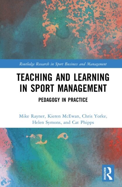 Cat Phipps, Helen Symons, Chris Yorke, Kieren McEwan, Mike Rayner - Teaching and Learning in Sport Management, E-bok