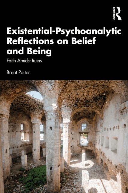 Brent Potter - Existential-Psychoanalytic Reflections on Belief and Being, E-bok