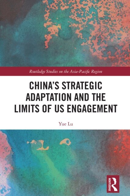 Yue Lu - China's Strategic Adaptation and the Limits of US Engagement, E-bok