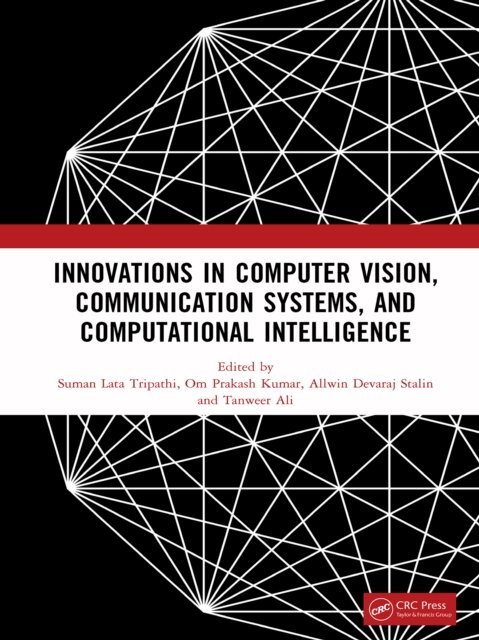 Tanweer Ali, Allwin Devaraj Stalin, Om Prakash Kumar, Suman Lata Tripathi - Innovations in Computer Vision, Communication Systems, and Computational Intelligence, E-bok