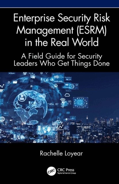 Rachelle Loyear - Enterprise Security Risk Management (ESRM) in the Real World, E-bok