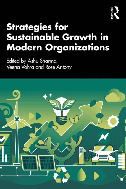 Rose Antony, Veena Vohra, Ashu Sharma - Strategies for Sustainable Growth in Modern Organizations, E-bok