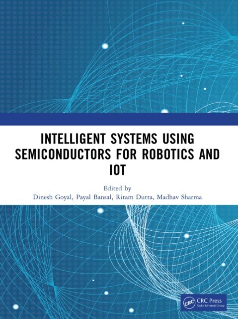 Madhav Sharma, Ritam Dutta, Payal Bansal, Dinesh Goyal - Intelligent Systems Using Semiconductors for Robotics and IoT, E-bok