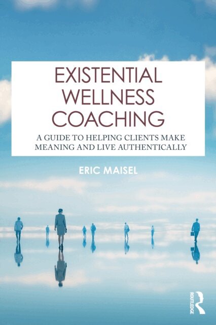 Eric Maisel - Existential Wellness Coaching, E-bok
