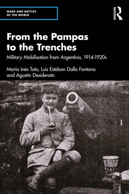 Agustin Desiderato, Luis Esteban Dalla Fontana, Maria Ines Tato - From the Pampas to the Trenches, E-bok