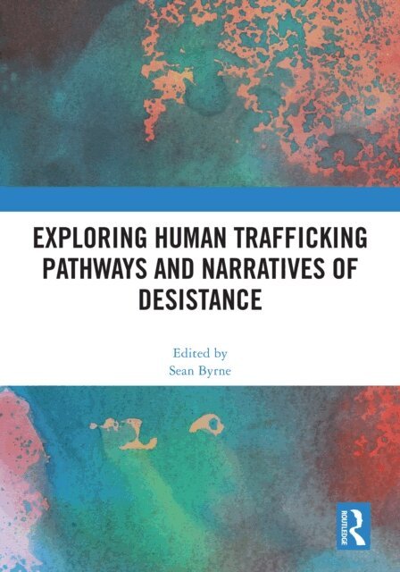 Sean Byrne - Exploring Human Trafficking Pathways and Narratives of Desistance, E-bok
