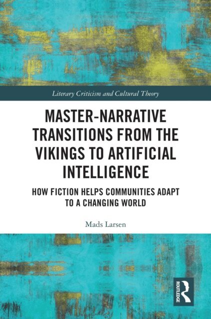 Mads Larsen - Master-Narrative Transitions from the Vikings to Artificial Intelligence, E-bok